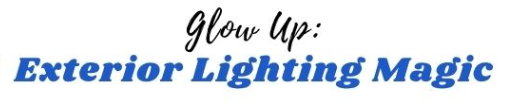 Glow Up: Exterior Lighting Magic